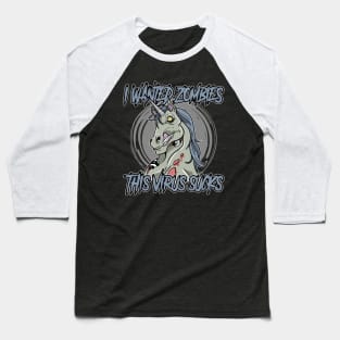 I Wanted Zombies This Virus Sucks Unicorn Baseball T-Shirt